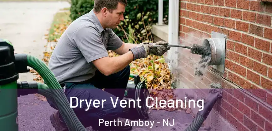  Dryer Vent Cleaning Perth Amboy - NJ