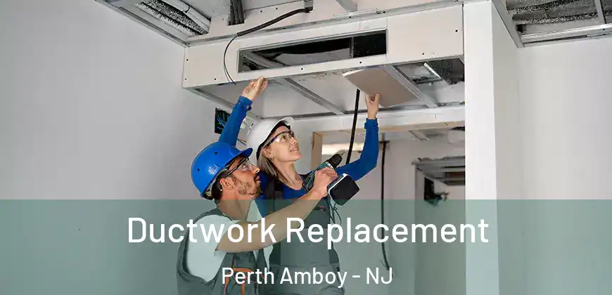 Ductwork Replacement Perth Amboy - NJ