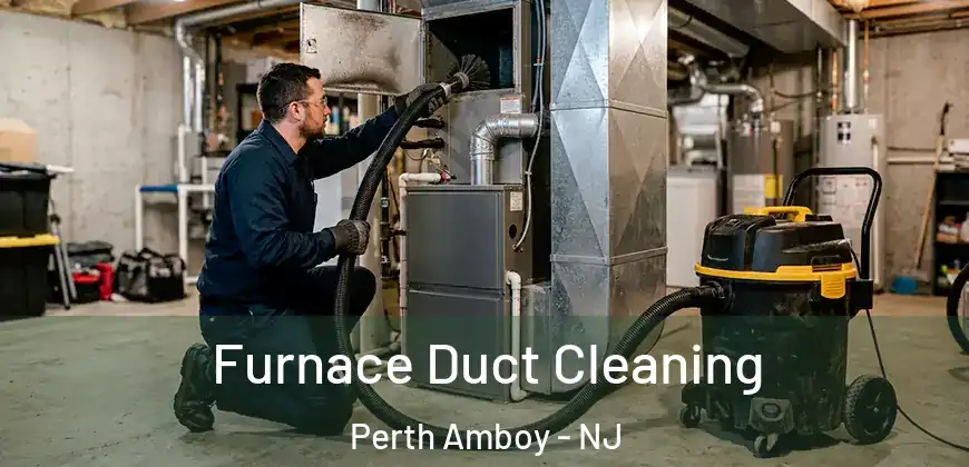  Furnace Duct Cleaning Perth Amboy - NJ