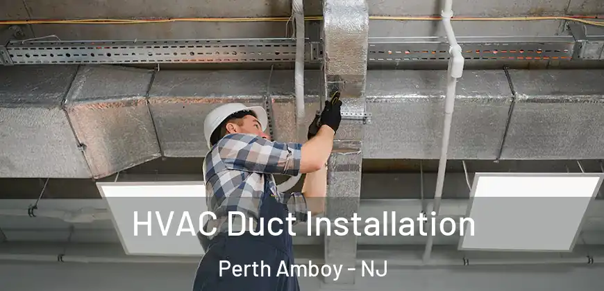  HVAC Duct Installation Perth Amboy - NJ