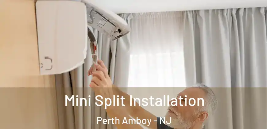  Mini Split Installation Perth Amboy - NJ